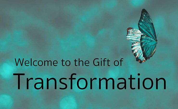 Welcome to the Gift of Transformation